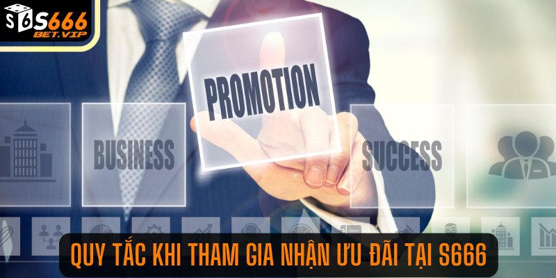 Quy tắc khi tham gia nhận ưu đãi tại S666